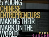 5 Young Chinese Entrepreneurs Making Their Mark On The World