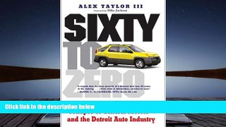 Read  Sixty to Zero: An Inside Look at the Collapse of General Motors--and the Detroit Auto