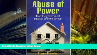 PDF [FREE] DOWNLOAD  Abuse Of Power: How The Government Misuses Eminent Domain READ ONLINE