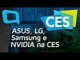 ASUS, LG, Samsung e NVIDIA na CES - Hoje no TecMundo