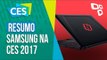 Resumo: confira as novidades da Samsung na CES 2017 - TecMundo