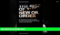 Download  The Rise of the New Oil Order: The Facts Behind the New Massive Supplies, the Exciting