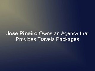 Jose Pineiro Owns an Agency that Provides Travels Packages