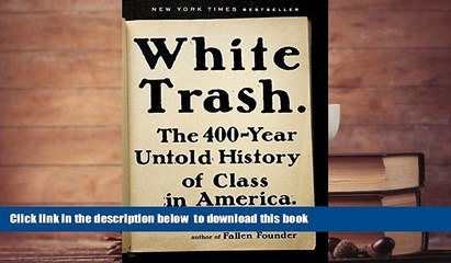PDF [FREE] DOWNLOAD  White Trash: The 400-Year Untold History of Class in America FOR IPAD