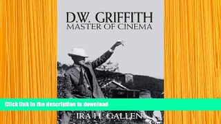 DOWNLOAD EBOOK D.W. Griffith: Master of Cinema Ira H. Gallen For Kindle