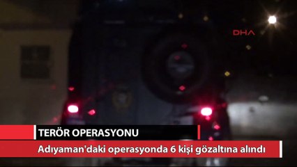 Adıyaman'da IŞİD operasyonu 6 gözaltı