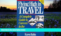 Read  Flying High in Travel: A Complete Guide to Careers in the Travel Industry, New Expanded