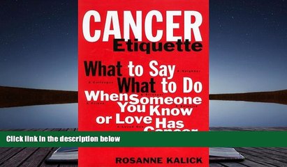 Read Online Cancer Etiquette: What to Say, What to Do When Someone You Know or Love Has Cancer Pre