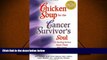 Read Online Chicken Soup for the Cancer Survivor s Soul: 101 Healing Stories About Those Who Have
