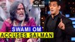 Swami Om : Salman Khan An ISI AGENT | SHOCKING REVELATIONS | Bigg Boss 10