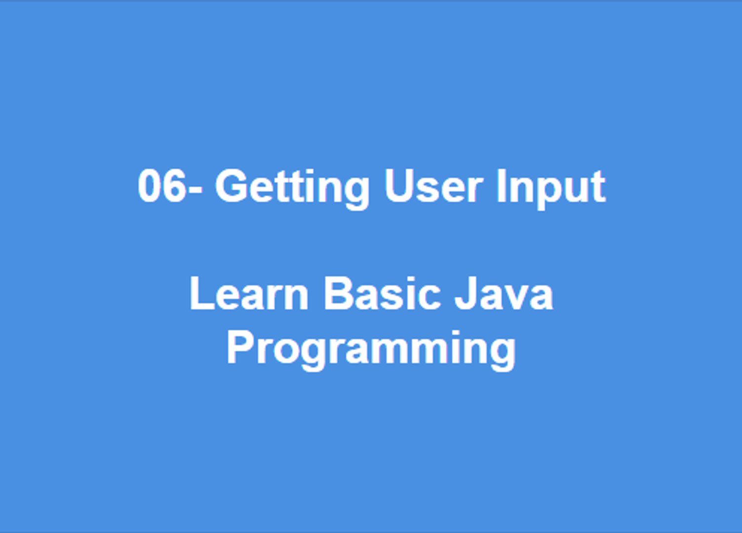 06 - Getting User Input  Learn Best Basic Java Programming