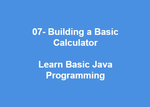07 - Building a Basic Calculator Learn Best Basic Java Programming