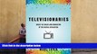Read  Televisionaries: Inside the Chaos and Innovation of the Digital Revolution  Ebook READ Ebook