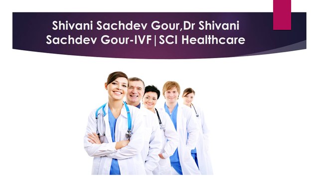 Shivani Sachdev Gour,Dr Shivani Sachdev Gour-IVF,SCI Healthcare