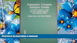 FREE [PDF] DOWNLOAD Fantastic Cinema Subject Guide : A Topical Index to 2500 Horror, Science