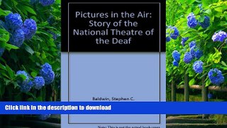 READ book Pictures in the Air: The Story of the National Theatre of the Deaf Stephen Baldwin Full