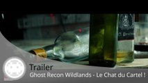Trailer - Ghost Recon Wildlands (Le Chat Mystérieux du Cartel !)