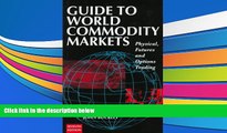 Read Book Guide to World Commondity Markets (Guide to World Commodity Markets) John Buckley  For