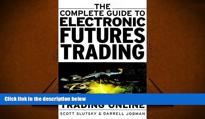 Read Book The Complete Guide to Electronic Trading Futures: Everything You Need to Start Trading