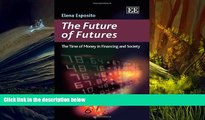 Read Book The Future of Futures: The Time of Money in Financing and Society Elena Esposito  For