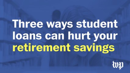 Three ways student loan debt can affect your retirement
