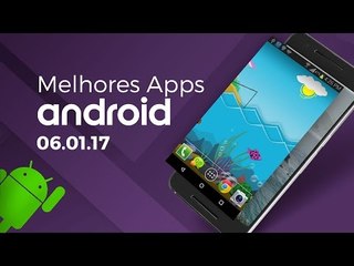 Melhores apps para Android: (06/01/2017) - Baixaki Android
