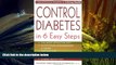 Read Online Control Diabetes in Six Easy Steps For Kindle