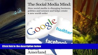 Read  The Social Media Mind: How Social Media Is Changing Business, Politics and Science and Helps