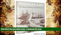 PDF [FREE] DOWNLOAD  Whales, Ice, and Men: The History of Whaling in the Western Arctic BOOK ONLINE