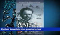 PDF [FREE] DOWNLOAD  Arctic Sun on My Path: The True Story of America s Last Great Polar Explorer