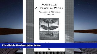 Read  Museums: A Place to Work: Planning Museum Careers (Heritage: Care-Preservation-Management)
