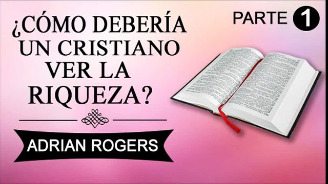 Cómo debería un cristiano ver la riqueza Parte 1 | ADRIAN ROGERS | EL AMOR QUE VALE | PREDICAS CRISTIANAS