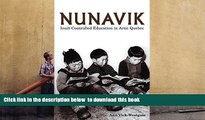 PDF [FREE] DOWNLOAD  Nunavik: Inuit-Controlled Education in Arctic Quebec (Northern Lights) FOR