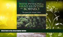 Read  With Pythons   Head-Hunters in Borneo: The Quest for Mount Tiban  Ebook READ Ebook