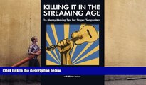 Read  Killing It In The Streaming Age: 16 Money-Making Tips For Singer/Songwriters  Ebook READ Ebook