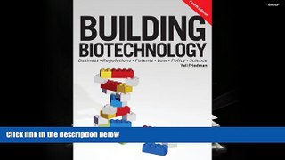 Read  Building Biotechnology: Biotechnology Business, Regulations, Patents, Law, Policy and