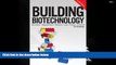 Read  Building Biotechnology: Biotechnology Business, Regulations, Patents, Law, Policy and