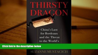 Read  Thirsty Dragon: China s Lust for Bordeaux and the Threat to the World s Best Wines  Ebook