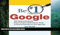 Read  Be #1 on Google:  52 Fast and Easy Search Engine Optimization Tools to Drive Customers to