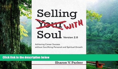 Read  Selling with Soul: Achieving Career Success Without Sacrificing Personal and Spiritual