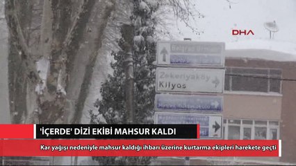 'İçerde' ekibi karda mahsur kaldı