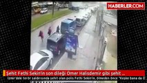 Şehit Fethi Sekin'in son dileği Ömer Halisdemir gibi şehit olmakmış