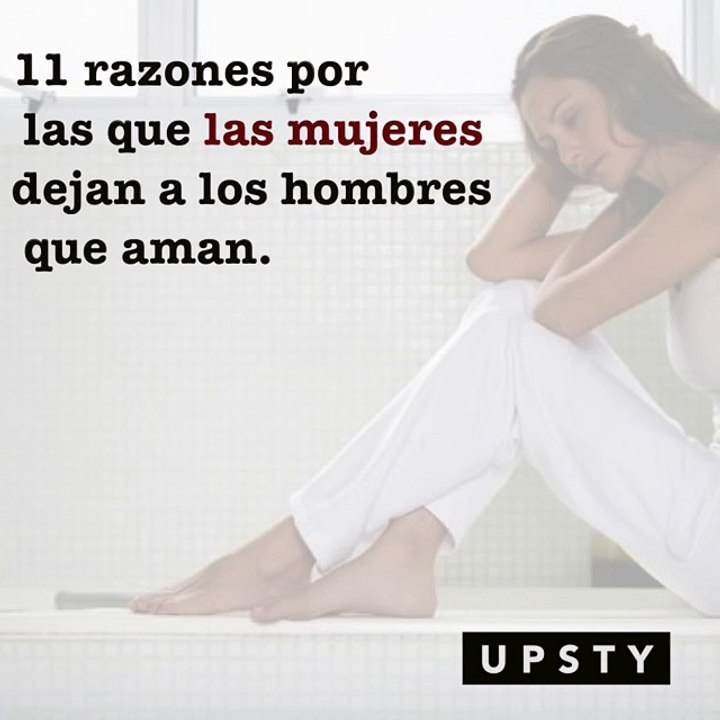 11 razones por las que las mujeres dejan a los hombres que aman