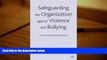 PDF [DOWNLOAD] Safeguarding the Organization Against Violence and Bullying: An International