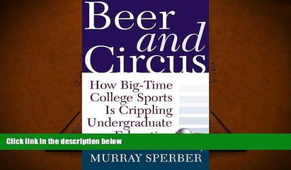 Read  Beer and Circus: How Big-Time College Sports Has Crippled Undergraduate Education  Ebook