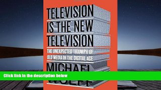 Read  Television Is the New Television: The Unexpected Triumph of Old Media in the Digital Age