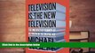 Read  Television Is the New Television: The Unexpected Triumph of Old Media in the Digital Age