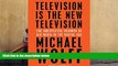 Read  Television Is the New Television: The Unexpected Triumph of Old Media in the Digital Age