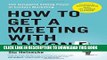 Read Online How to Get a Meeting with Anyone: The Untapped Selling Power of Contact Marketing Full