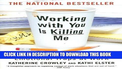Read Online Working With You is Killing Me: Freeing Yourself from Emotional Traps at Work Full Books